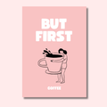 "But First - Coffee" | Kitchen Wall Poster